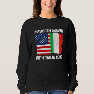 Italy   Italia American Grown With Italian Roots Sweatshirt