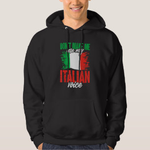 Italy Italia Don'T Make Me Use My Italian Voice Hoodie