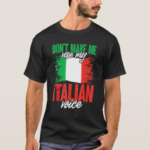 Italy Italia Don'T Make Me Use My Italian Voice T-Shirt