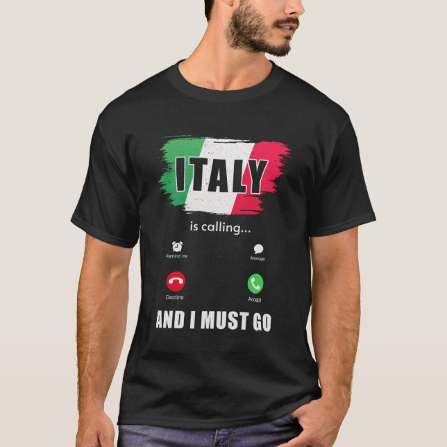 Italy  Italy is Calling And I Must Go  Italian  1 T-Shirt (Front)