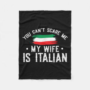 Italy Lover You Can't E Me My Wife Is Italian Fleece Blanket