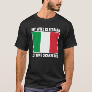 Italy Married My Wife Is Italian Nothing Scares T-Shirt