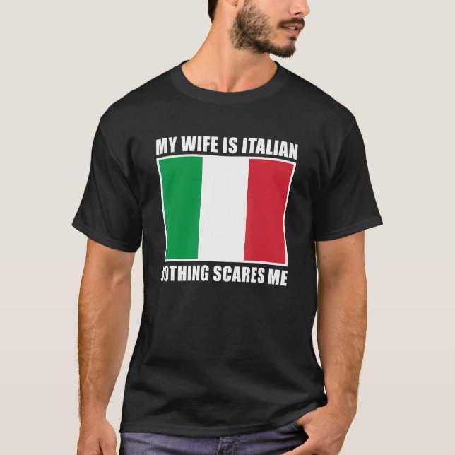   Italy Married My Wife Is Italian Nothing Scares  T-Shirt (Front)