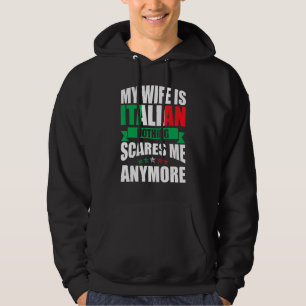 Italy   My Wife Is Italian Nothing Scares Me Anymo Hoodie