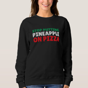 Italy Pizzas Italian No Pineapple On Pizza Sweatshirt