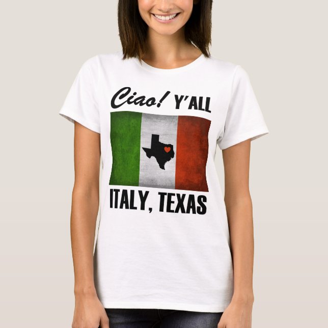 Italy, Texas Ciao! Y'all Tricolore Italian Flag T-Shirt (Front)