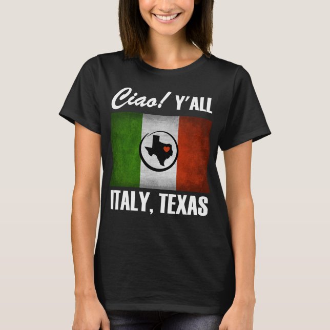 Italy, Texas Ciao! Y'all Tricolore Italian Flag T-Shirt (Front)