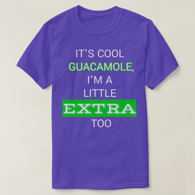 Itamp39s cool guacamole Iamp39m a little extra too T-Shirt (Design Front)