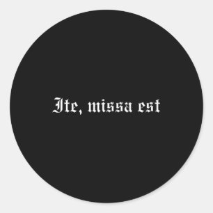 Ite Missa Est T Shirt  Classic Round Sticker