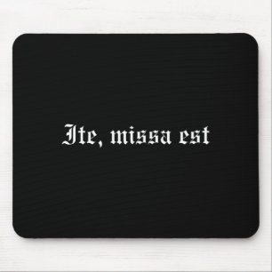 Ite Missa Est T Shirt Mouse Mat