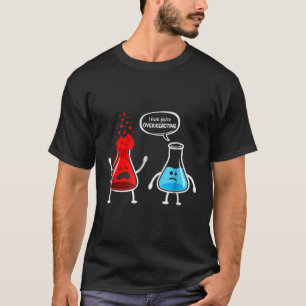 Ithink You'Re Overreacting Funny Science Nerd Pun T-Shirt