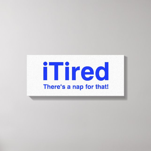 iTired there is a nap for that Canvas Print (Front)