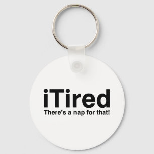 iTired - There's a nap for that Key Ring