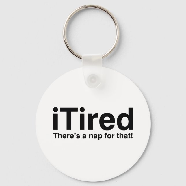 iTired - There's a nap for that Key Ring (Front)
