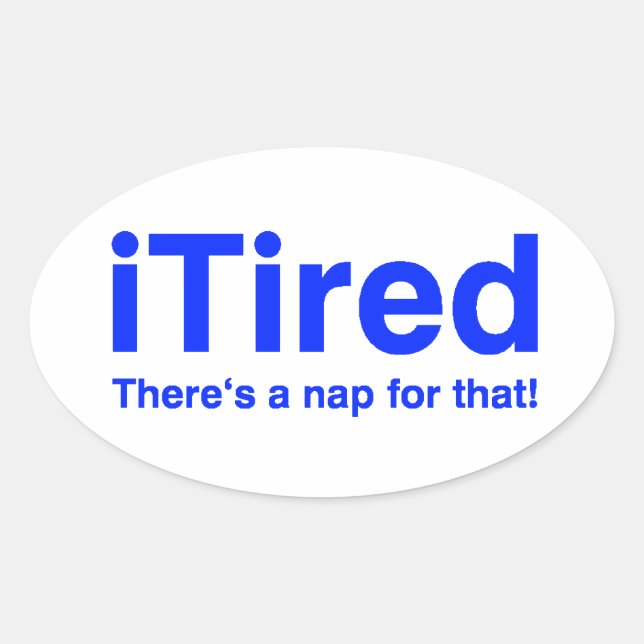 iTired There's a nap for that Oval Sticker (Front)