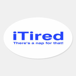 iTired There's a nap for that Oval Sticker