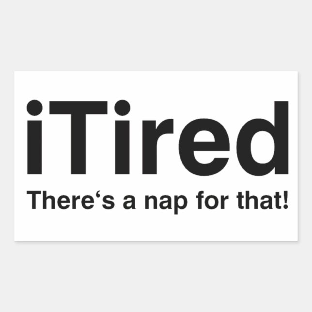 iTired - There's a nap for that Rectangular Sticker (Front)
