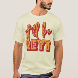 It'll Be Reyt Yorkshire English Slang T-Shirt