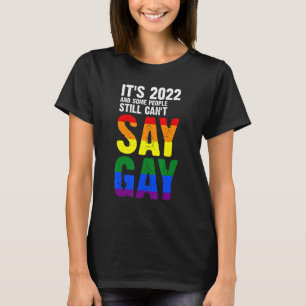 It's 2022 And Some People Still Gay Gay Pride Lgbt T-Shirt