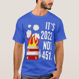 It's 2022 not 451 i read banned books censorship r T-Shirt