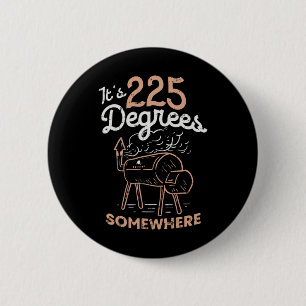 It's 225 Degrees Somewhere 6 Cm Round Badge