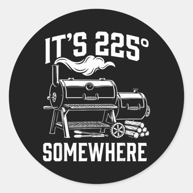 Its 225 Somewhere Funny Bbq Smoker Grill Design Classic Round Sticker (Front)