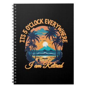Its 5 o clock everywhere I am retired Notebook