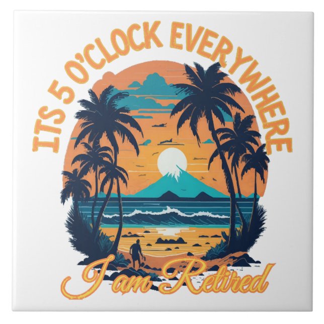 Its 5 o clock everywhere I am retired Tile (Front)