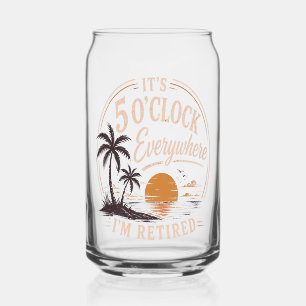 It's 5 O'clock Everywhere, I'm Retired Funny Can Glass