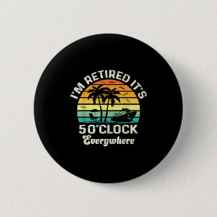 It's 5 O'clock Everywhere I'm Retired Funny Retire 6 Cm Round Badge