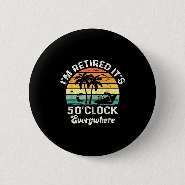 It's 5 O'clock Everywhere I'm Retired Funny Retire 6 Cm Round Badge (Front)