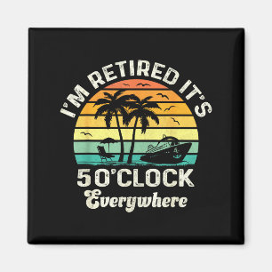 It's 5 O'clock Everywhere I'm Retired Funny Retire Magnet