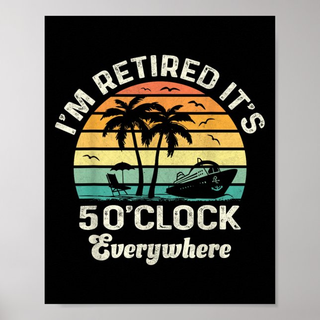 It's 5 O'clock Everywhere I'm Retired Funny Retire Poster (Front)