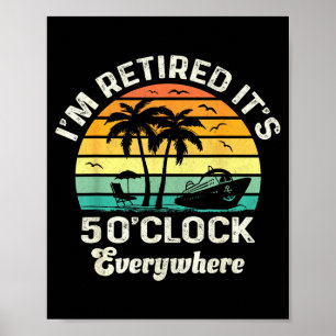 It's 5 O'clock Everywhere I'm Retired Funny Retire Poster