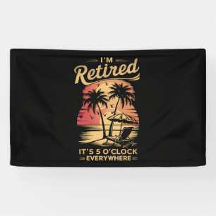 It's 5 O'Clock Everywhere I'm Retired Summer Banner