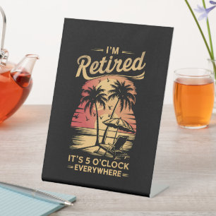 It's 5 O'Clock Everywhere I'm Retired Summer  Pedestal Sign
