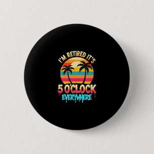 It's 5 O'clock Everywhere I'm Retired Tropical Vac 6 Cm Round Badge