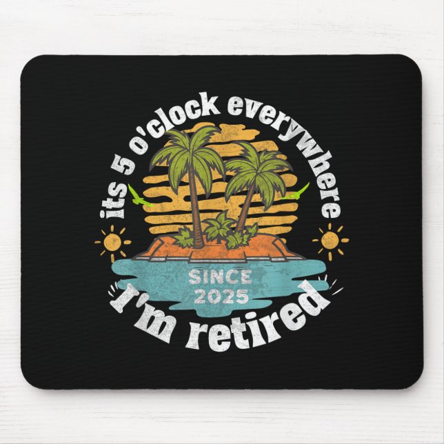 Its 5 Oclock Everywhere Retired 2025 Retirement Va Mouse Mat (Front)