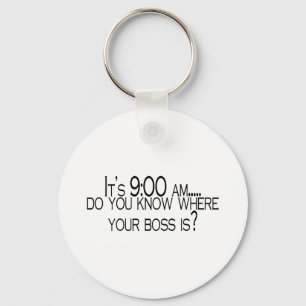 Its 9 AM Do You Know Where Your Boss Is Key Ring