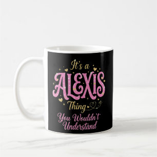 It's a Alexis Thing You Wouldn't Understand Coffee Mug