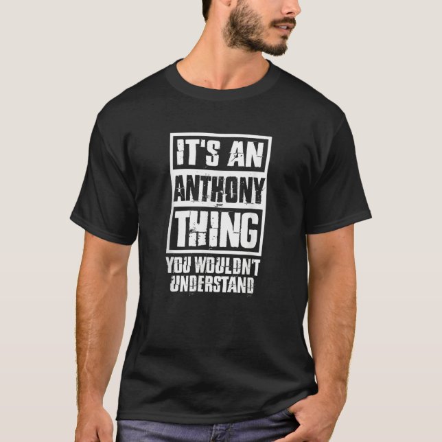 It's A Anthony Thing You Wouldn't Understand T-Shirt (Front)