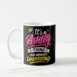 It's a Ashley Thing You Wouldn't Understand Coffee Mug