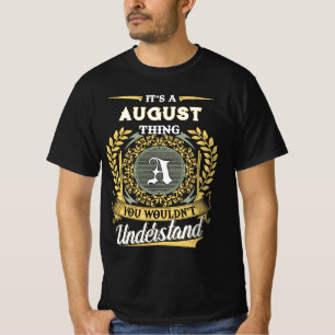 It's a AUGUST Thing You Wouldn't Understand T-Shirt