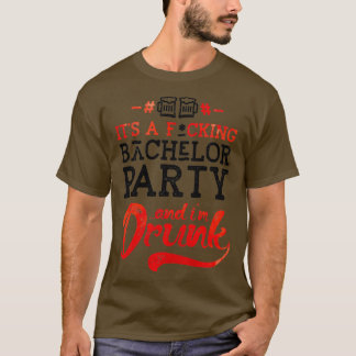Its a bachelor party and im drunk T-Shirt