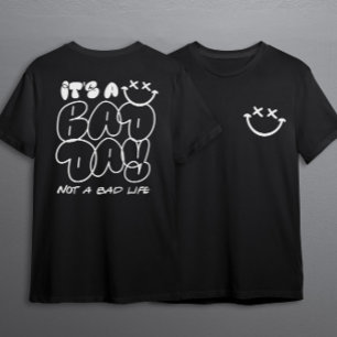 Its A Bad Day Not A Bad Life Urban Graffiti Style T-Shirt