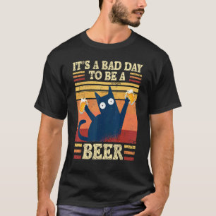 It's A Bad Day To Be A Beer  Saying Cat With Beer  T-Shirt