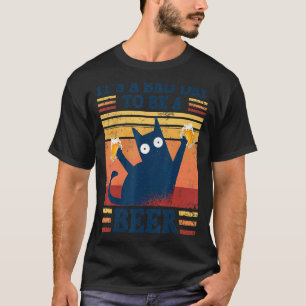 It's A Bad Day To Be A Beer  Saying Cat With Beer T-Shirt