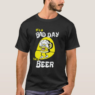 It's A Bad Day To Be A Beer Saying Drinking T-Shirt