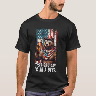 It's A Bad Day To Be A Beer US Flag Funny Bear Dri T-Shirt