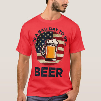 It's a Bad Day To Be A Beer Vintage  T-Shirt